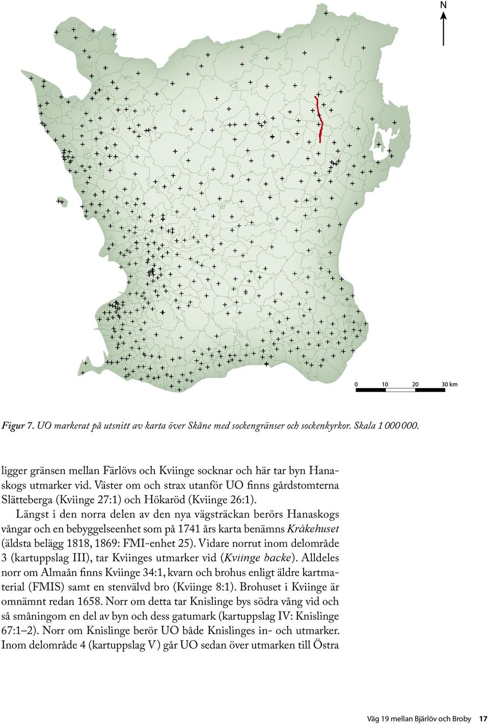 Länst i den norra delen av den nya västräckan berörs Hanaskos vånar och en bebyelseenhet som på 1741 års karta benämns Kråkehuset (äldsta belä 1818, 1869: FMI-enhet 25).