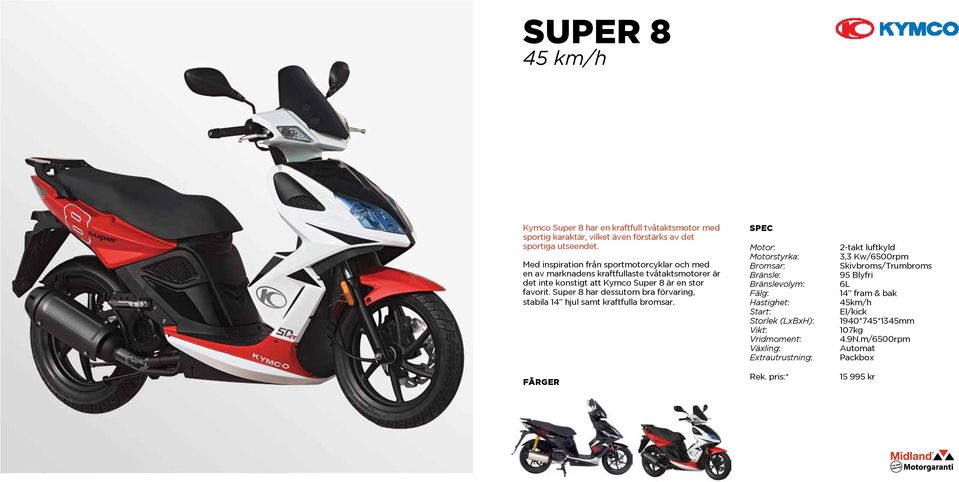stor favorit. Super 8 har dessutom bra förvaring, stabila 14 hjul samt kraftfulla bromsar.