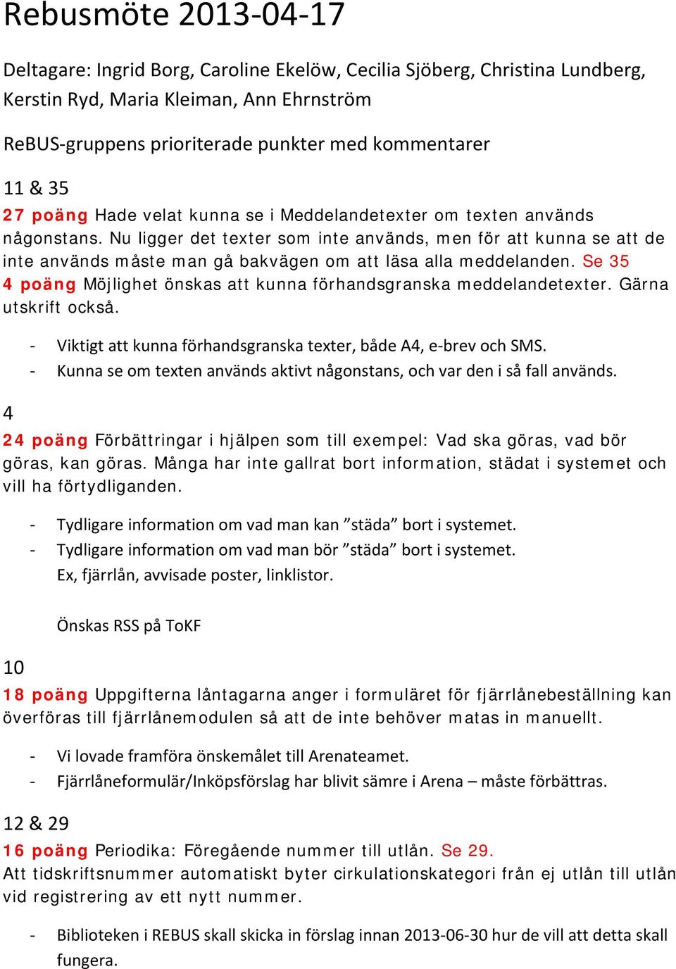 Nu ligger det texter som inte används, men för att kunna se att de inte används måste man gå bakvägen om att läsa alla meddelanden.