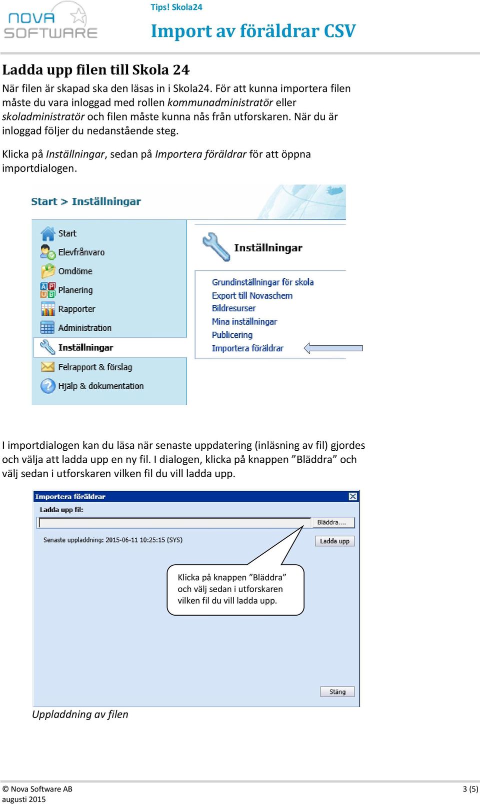 När du är inloggad följer du nedanstående steg. Klicka på Inställningar, sedan på Importera föräldrar för att öppna importdialogen.