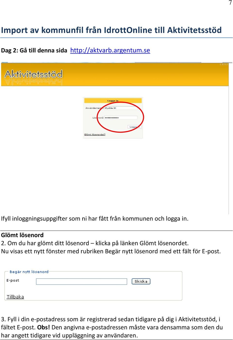 Om du har glömt ditt lösenord klicka på länken Glömt lösenordet.