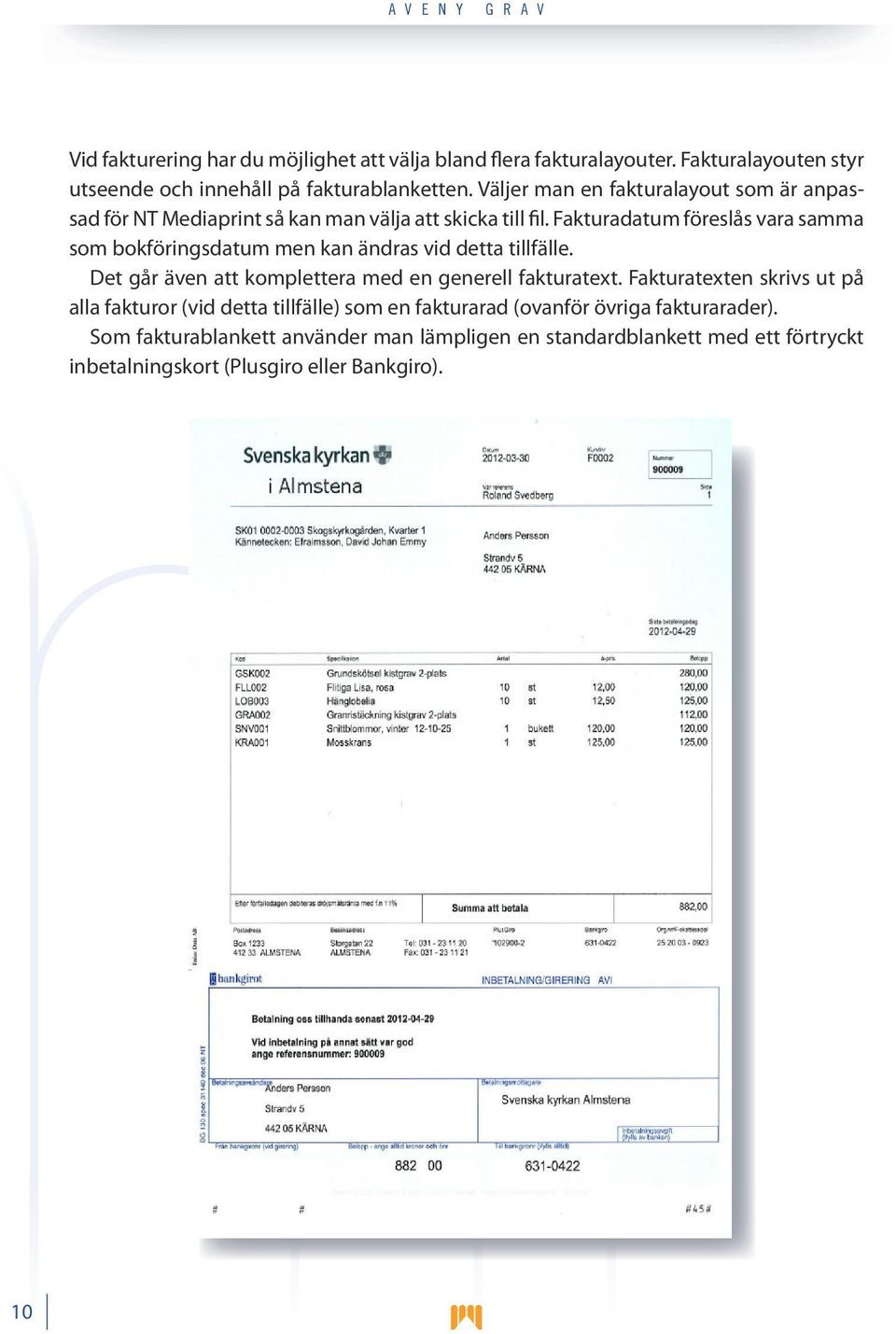 Fakturadatum föreslås vara samma som bokföringsdatum men kan ändras vid detta tillfälle. Det går även att komplettera med en generell fakturatext.