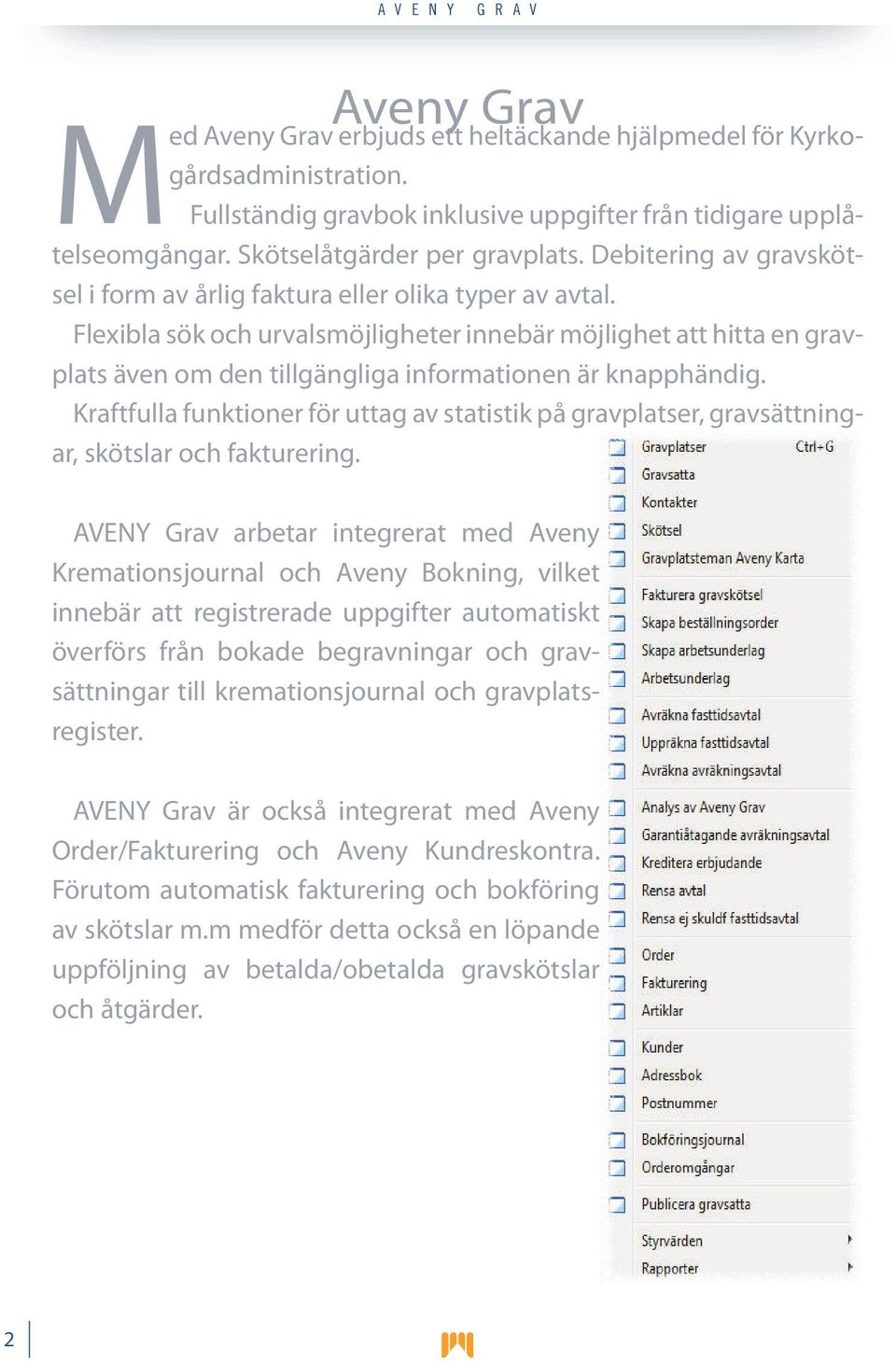 Flexibla sök och urvalsmöjligheter innebär möjlighet att hitta en gravplats även om den tillgängliga informationen är knapphändig.