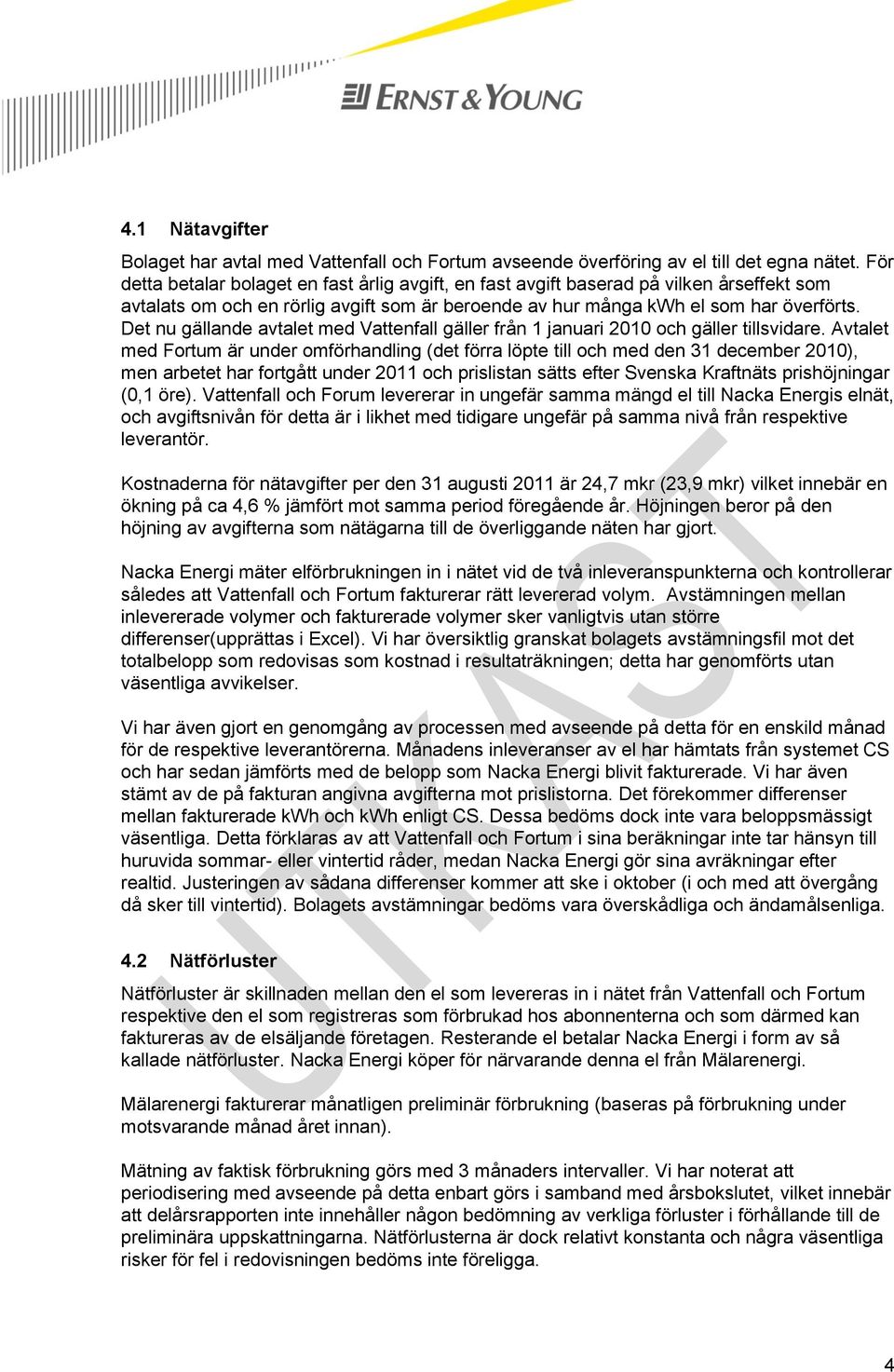 Det nu gällande avtalet med Vattenfall gäller från 1 januari 2010 och gäller tillsvidare.