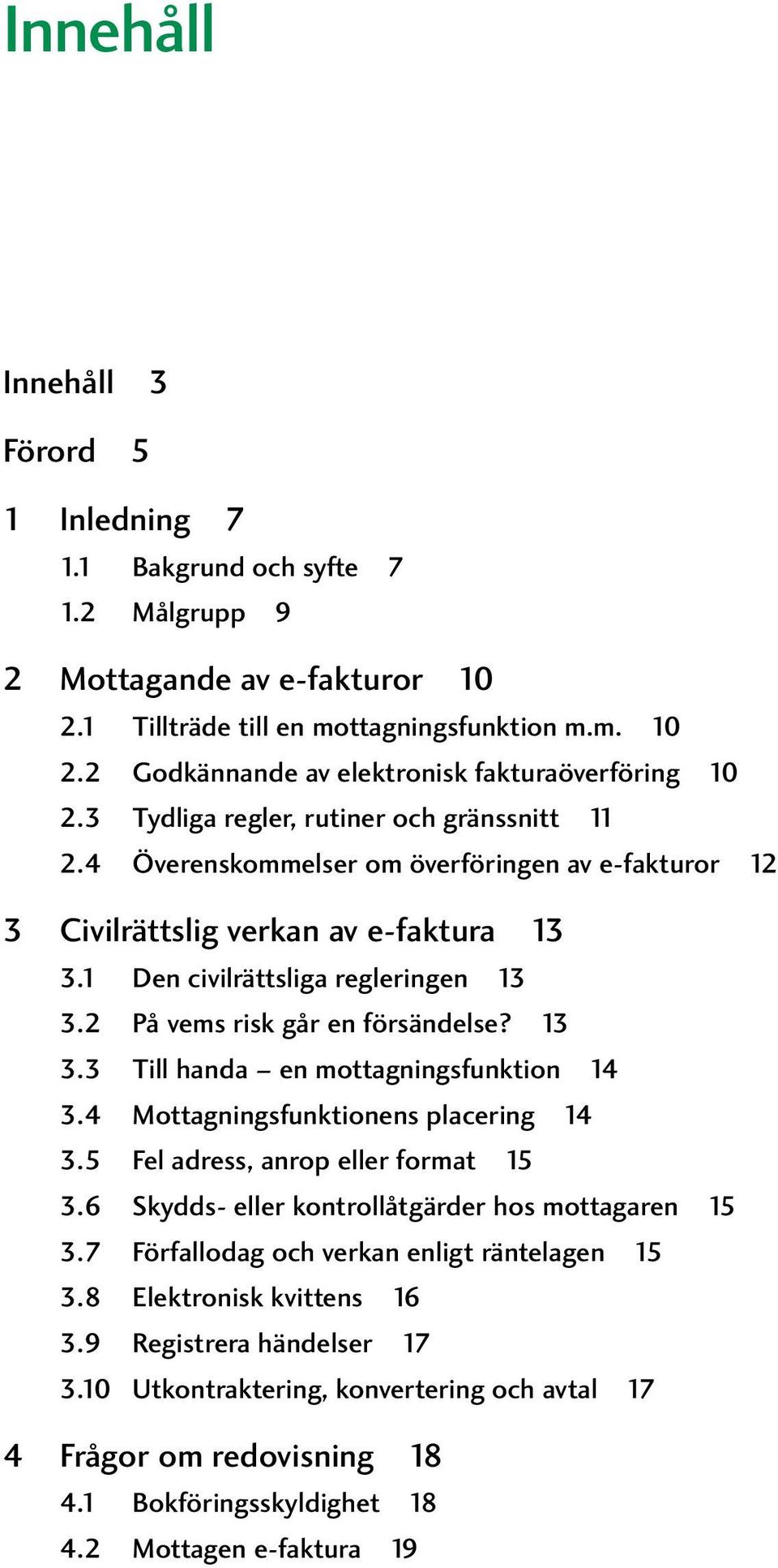 2 På vems risk går en försändelse? 13 3.3 Till handa en mottagningsfunktion 14 3.4 Mottagningsfunktionens placering 14 3.5 Fel adress, anrop eller format 15 3.