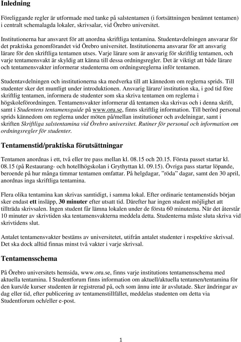 Institutionerna ansvarar för att ansvarig lärare för den skriftliga tentamen utses.