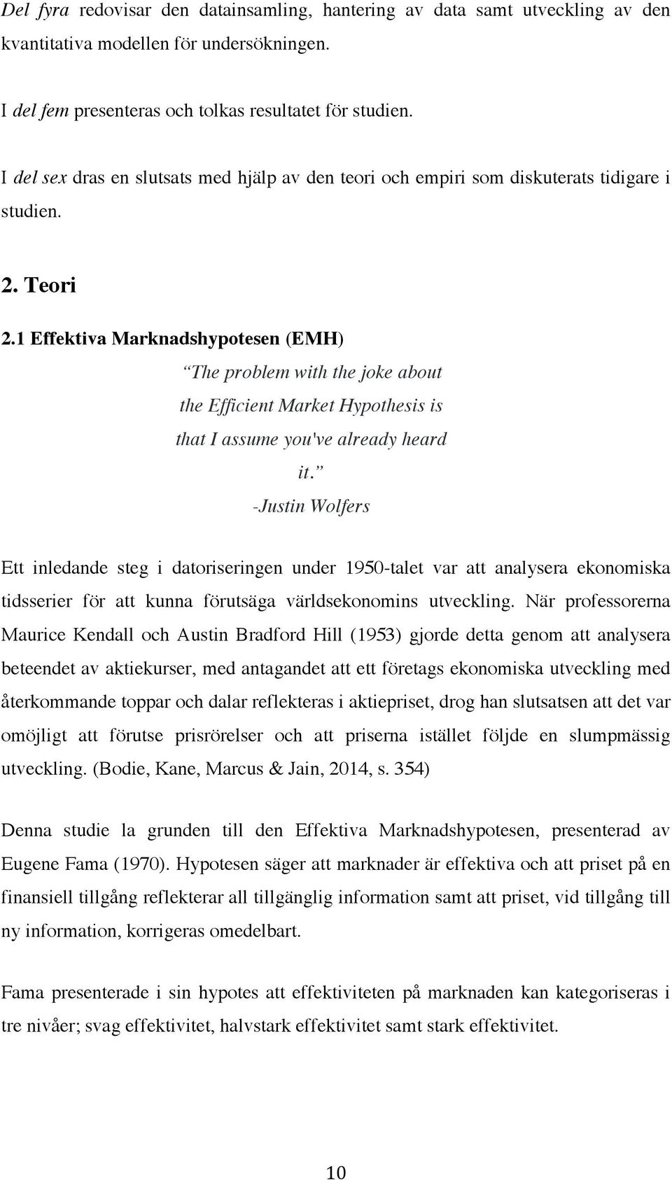 1 Effektiva Marknadshypotesen (EMH) The problem with the joke about the Efficient Market Hypothesis is that I assume you've already heard it.