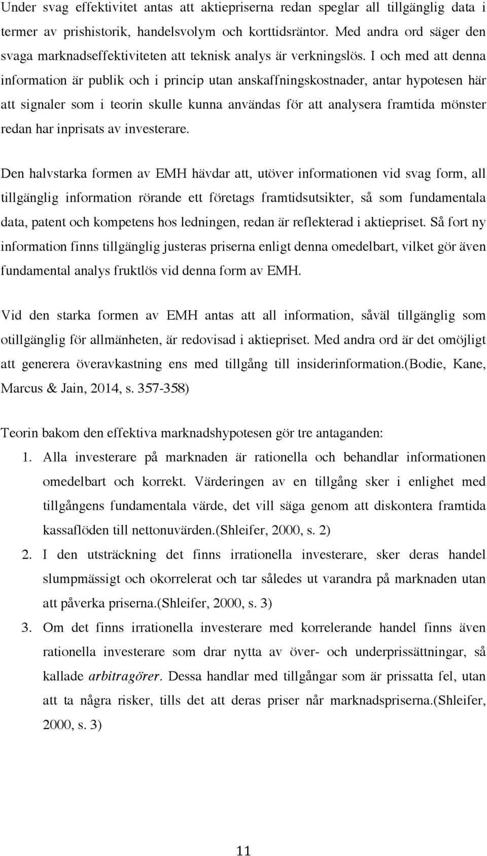 I och med att denna information är publik och i princip utan anskaffningskostnader, antar hypotesen här att signaler som i teorin skulle kunna användas för att analysera framtida mönster redan har