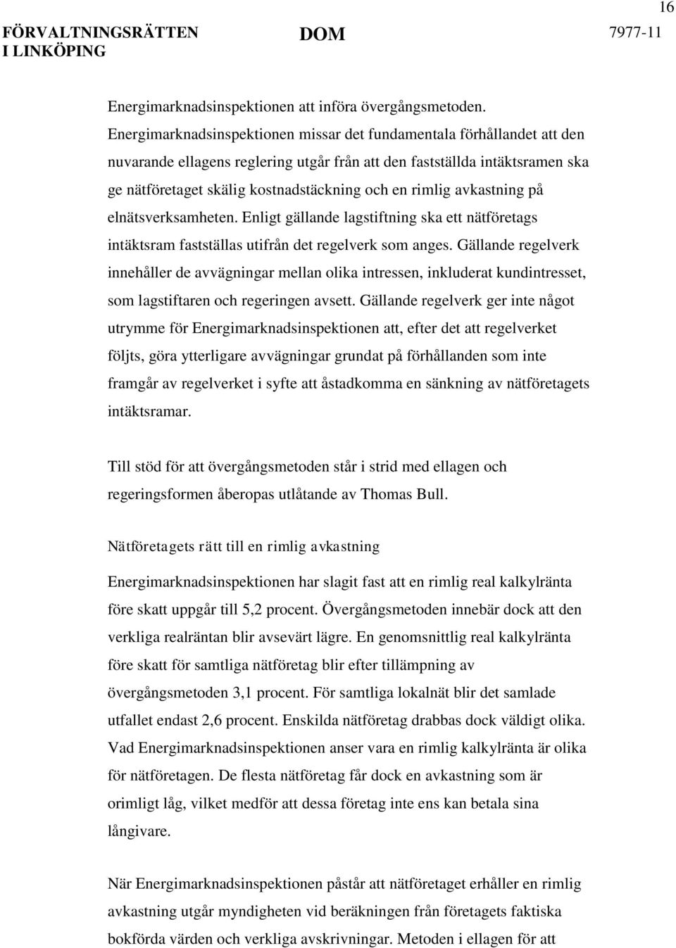 rimlig avkastning på elnätsverksamheten. Enligt gällande lagstiftning ska ett nätföretags intäktsram fastställas utifrån det regelverk som anges.