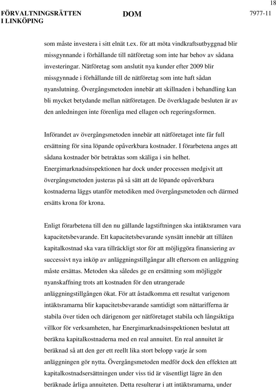 Övergångsmetoden innebär att skillnaden i behandling kan bli mycket betydande mellan nätföretagen. De överklagade besluten är av den anledningen inte förenliga med ellagen och regeringsformen.