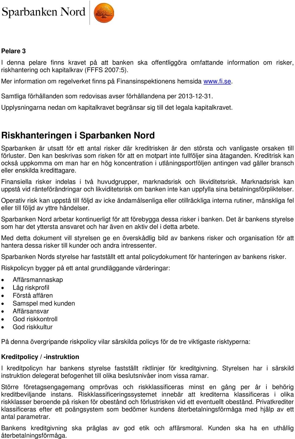 Upplysningarna nedan om kapitalkravet begränsar sig till det legala kapitalkravet.