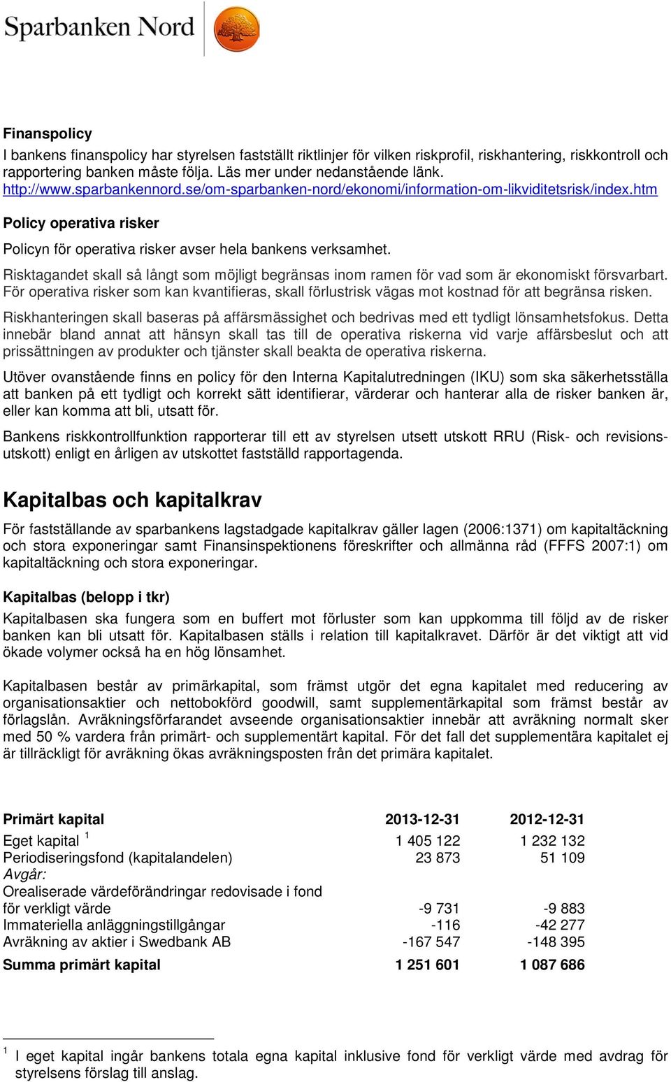 Risktagandet skall så långt som möjligt begränsas inom ramen för vad som är ekonomiskt försvarbart.