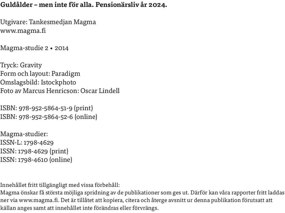 978-952-5864-52-6 (online) Magma-studier: ISSN-L: 1798-4629 ISSN: 1798-4629 (print) ISSN: 1798-4610 (online) Innehållet fritt tillgängligt med vissa förbehåll: Magma önskar få
