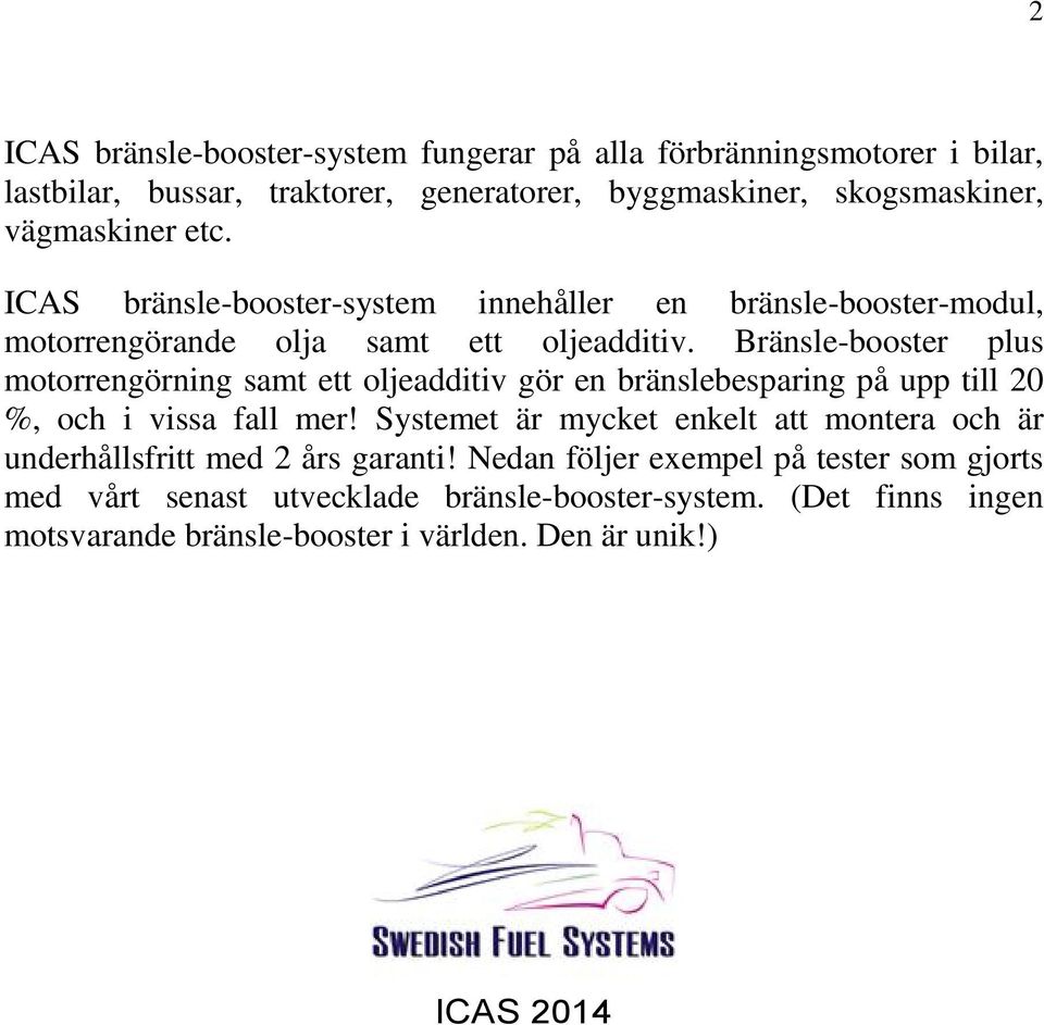 Bränsle-booster plus motorrengörning samt ett oljeadditiv gör en bränslebesparing på upp till 20 %, och i vissa fall mer!