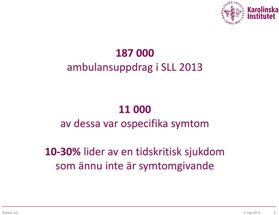 lider av en tidskritisk sjukdom som ännu