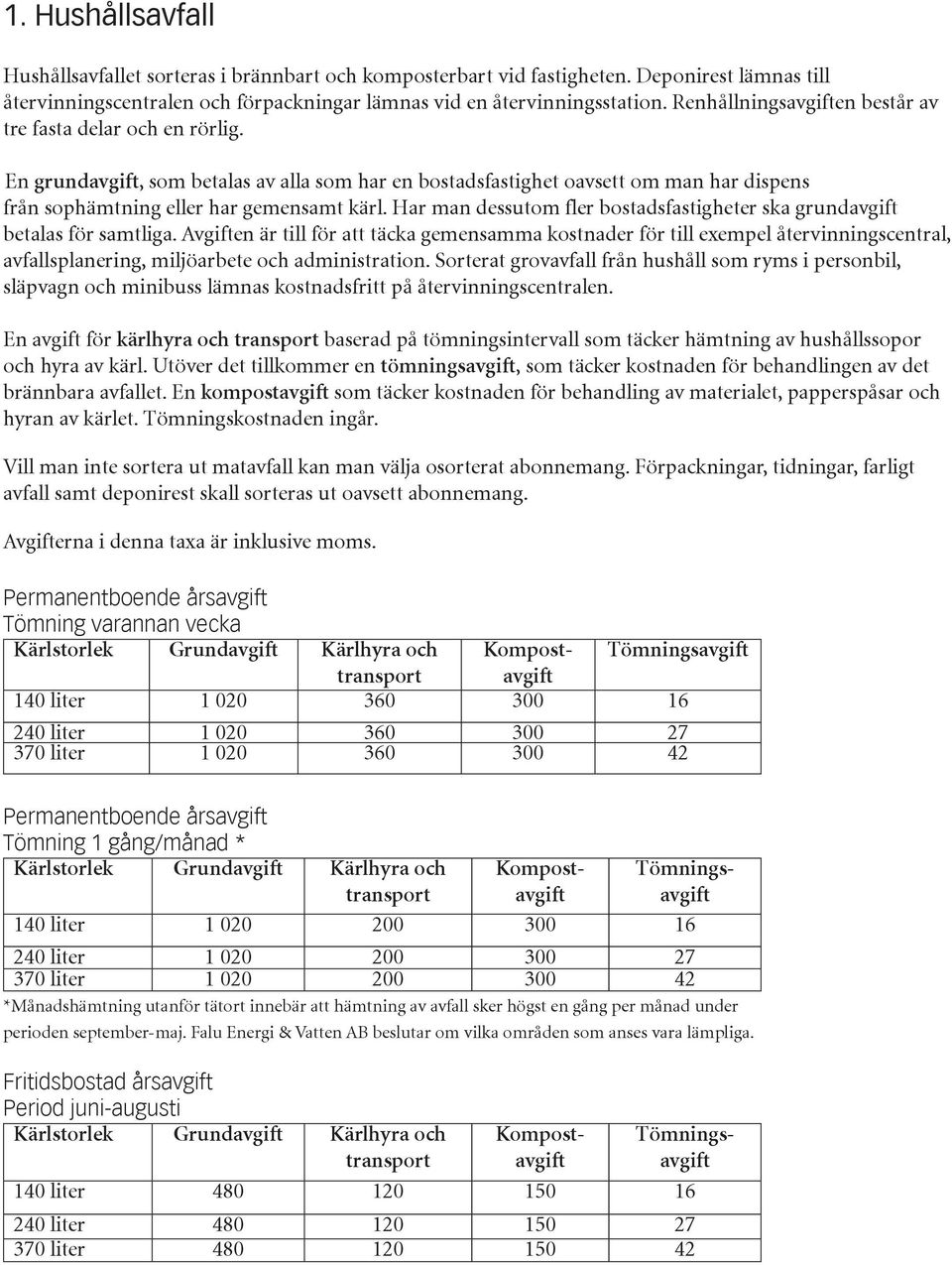 Har man dessutom fler bostadsfastigheter ska grundavgift betalas för samtliga.