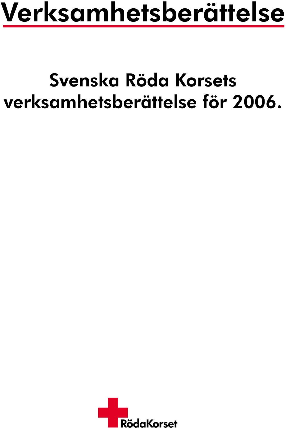 Verksamhetsberättelse. Svenska Röda Korsets verksamhetsberättelse ...