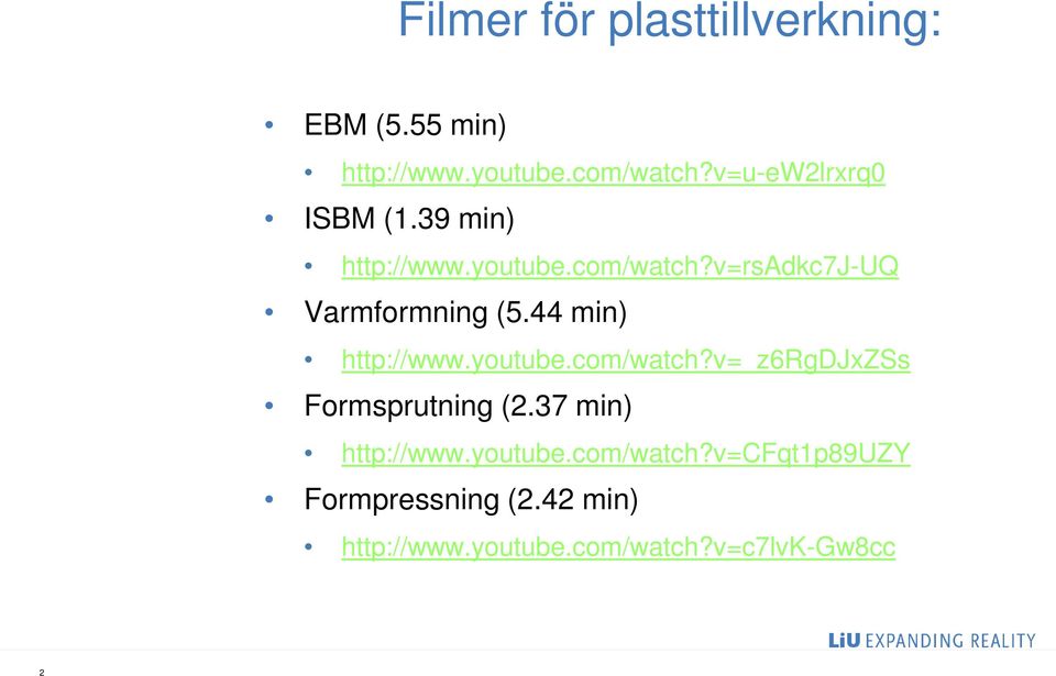 v=rsadkc7j-uq Varmformning (5.44 min) http://www.youtube.com/watch?