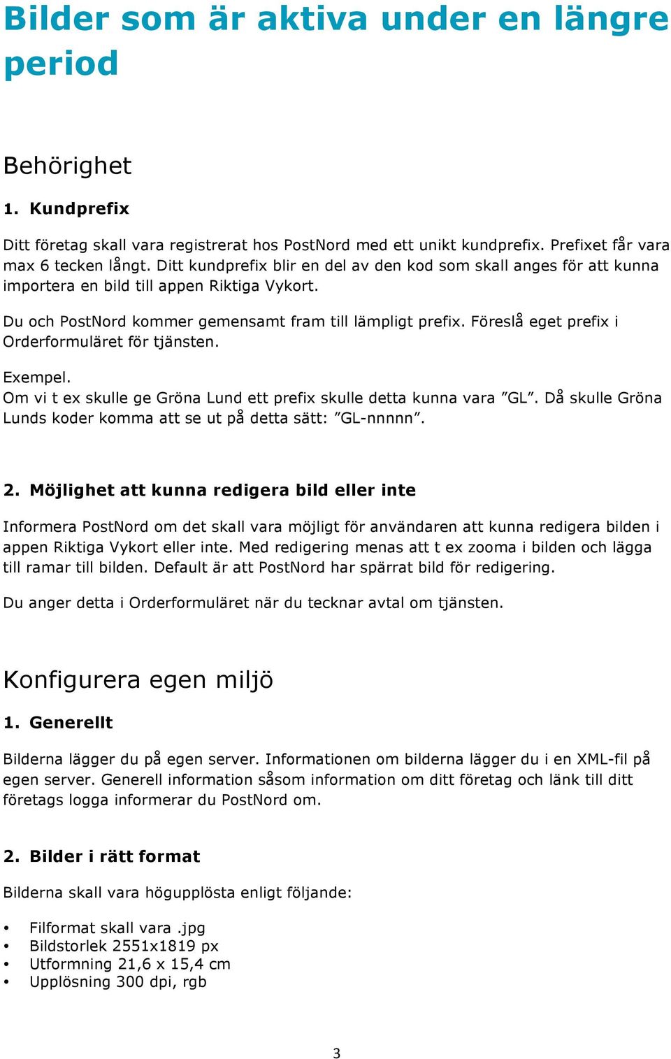 Föreslå eget prefix i Orderformuläret för tjänsten. Exempel. Om vi t ex skulle ge Gröna Lund ett prefix skulle detta kunna vara GL. Då skulle Gröna Lunds koder komma att se ut på detta sätt: GL-nnnnn.