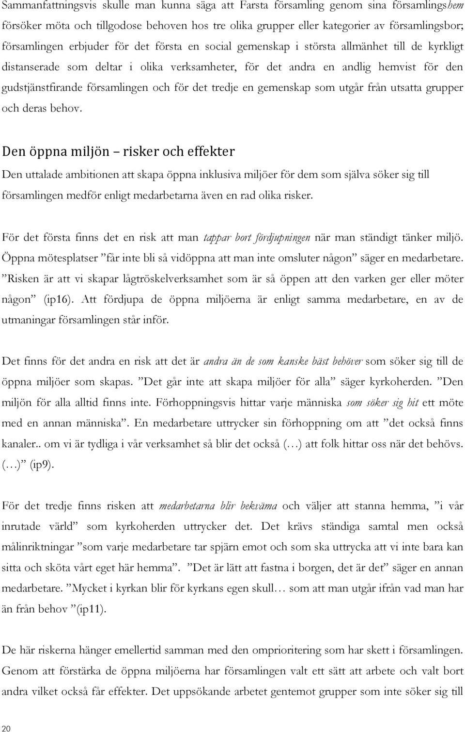 och för det tredje en gemenskap som utgår från utsatta grupper och deras behov.