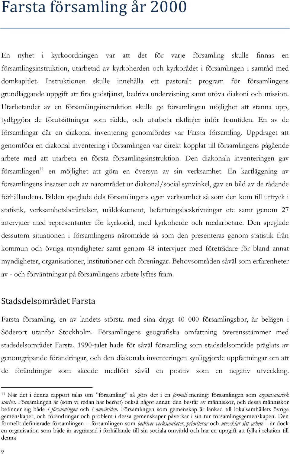 Utarbetandet av en församlingsinstruktion skulle ge församlingen möjlighet att stanna upp, tydliggöra de förutsättningar som rådde, och utarbeta riktlinjer inför framtiden.