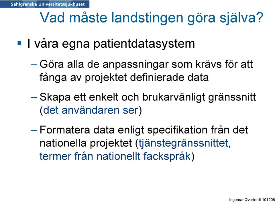 projektet definierade data Skapa ett enkelt och brukarvänligt gränssnitt (det användaren