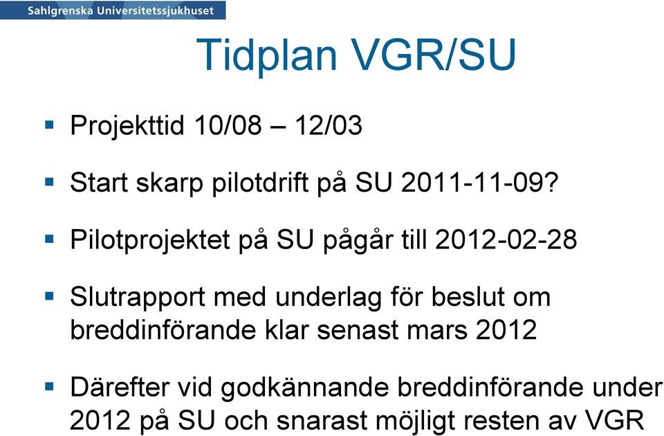 Pilotprojektet på SU pågår till 2012-02-28 Slutrapport med underlag för