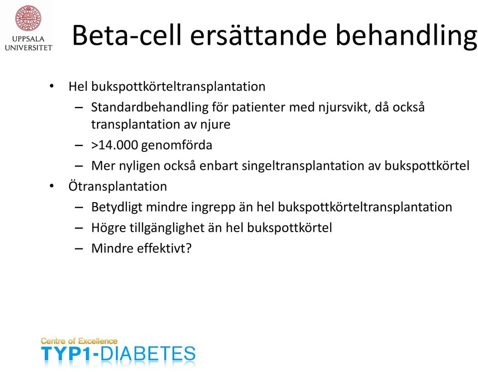 000 genomförda Mer nyligen också enbart singeltransplantation av bukspottkörtel