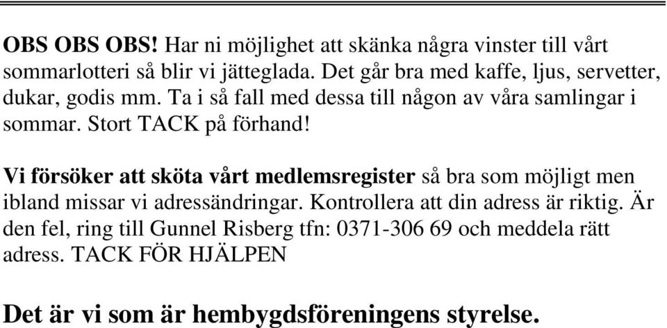 Stort TACK på förhand! Vi försöker att sköta vårt medlemsregister så bra som möjligt men ibland missar vi adressändringar.