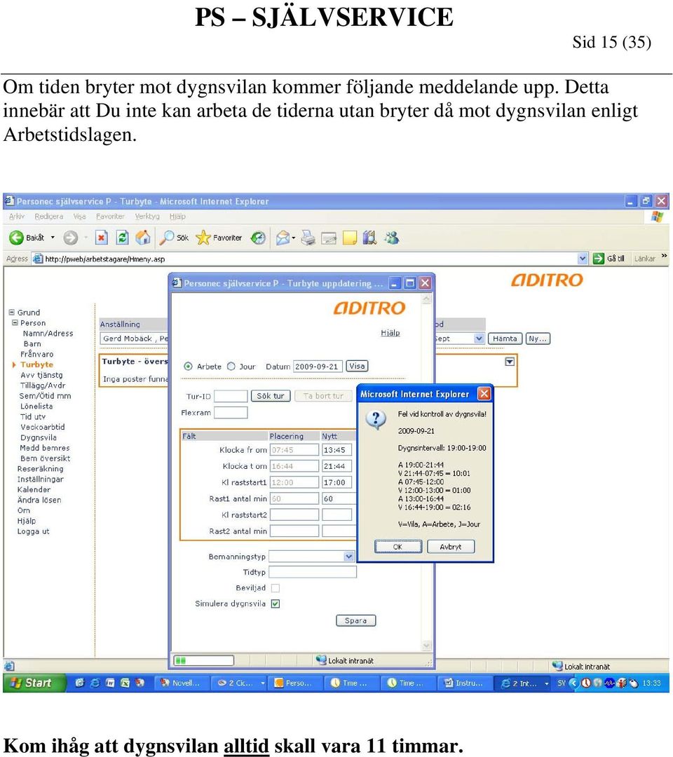 Detta innebär att Du inte kan arbeta de tiderna utan