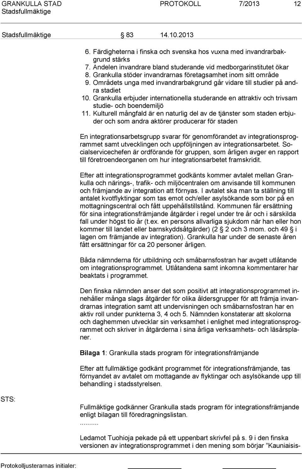 Grankulla erbjuder internationella studerande en attraktiv och trivsam stu die- och boendemiljö 11.