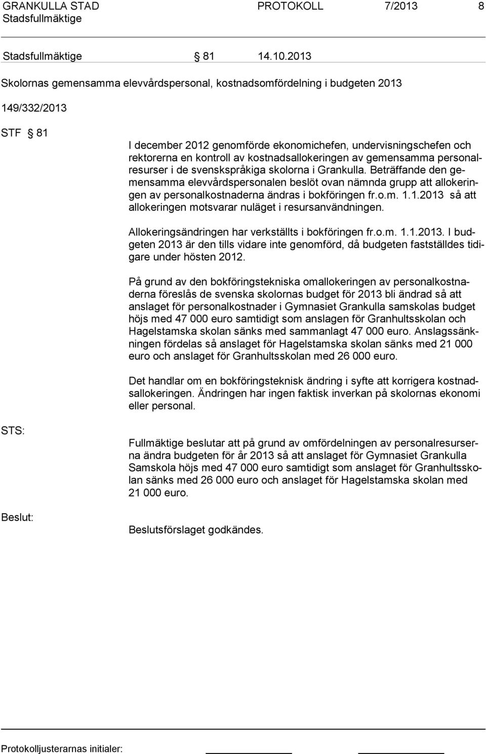 kostnadsallokeringen av gemensamma personalresurser i de svenskspråkiga skolorna i Grankulla.
