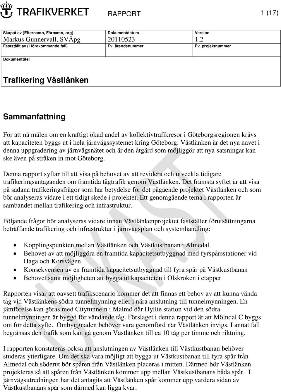 järnvägssystemet kring Göteborg. Västlänken är det nya navet i denna uppgradering av järnvägsnätet och är den åtgärd som möjliggör att nya satsningar kan ske även på stråken in mot Göteborg.