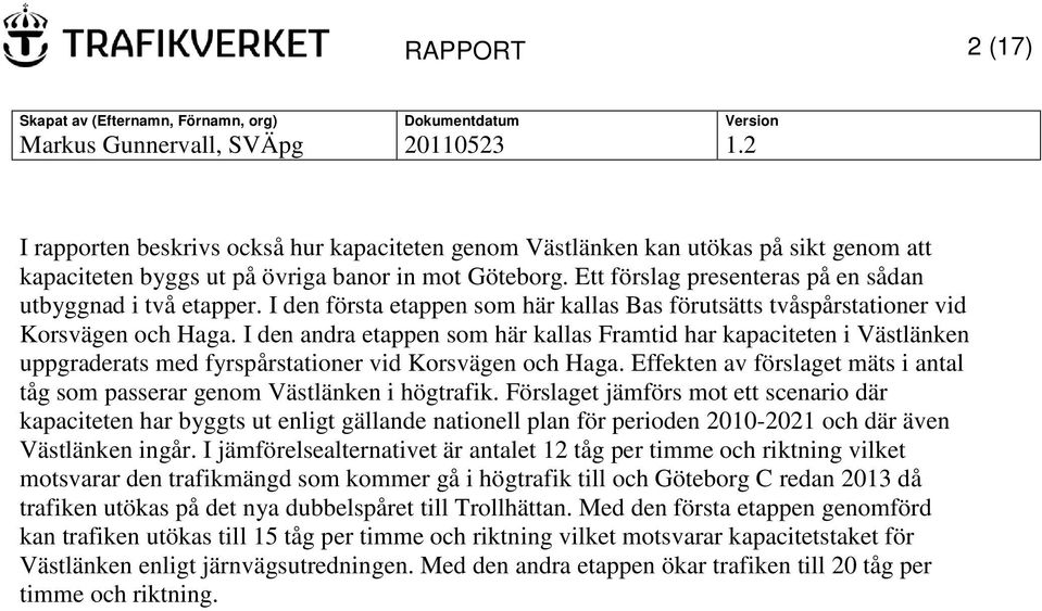 I den andra etappen som här kallas Framtid har kapaciteten i Västlänken uppgraderats med fyrspårstationer vid Korsvägen och Haga.
