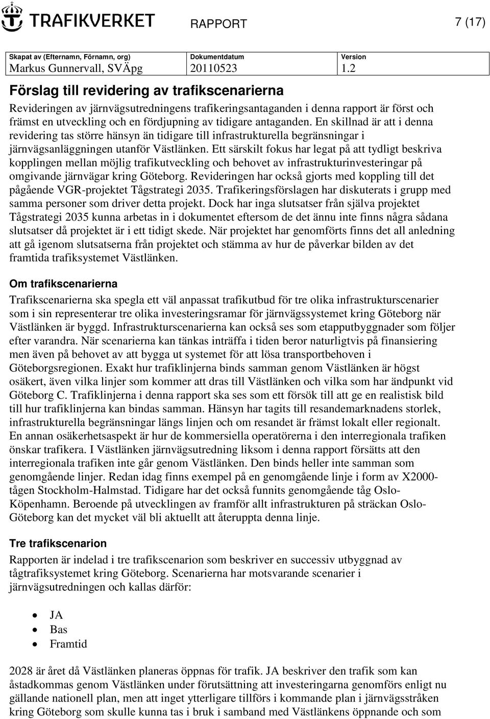 Ett särskilt fokus har legat på att tydligt beskriva kopplingen mellan möjlig trafikutveckling och behovet av infrastrukturinvesteringar på omgivande järnvägar kring Göteborg.