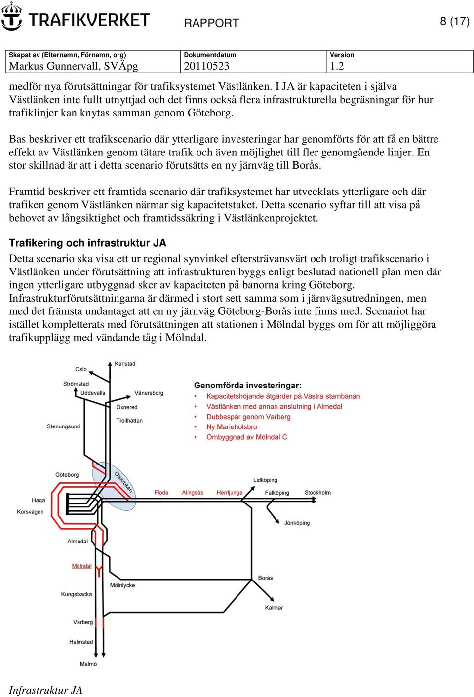 Bas beskriver ett trafikscenario där ytterligare investeringar har genomförts för att få en bättre effekt av Västlänken genom tätare trafik och även möjlighet till fler genomgående linjer.