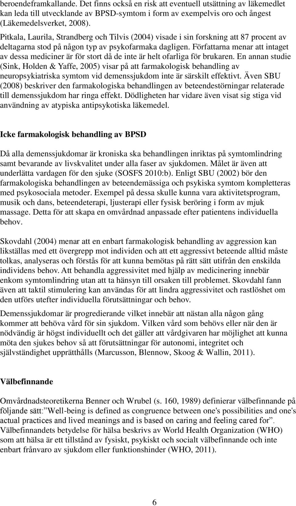 Författarna menar att intaget av dessa mediciner är för stort då de inte är helt ofarliga för brukaren.