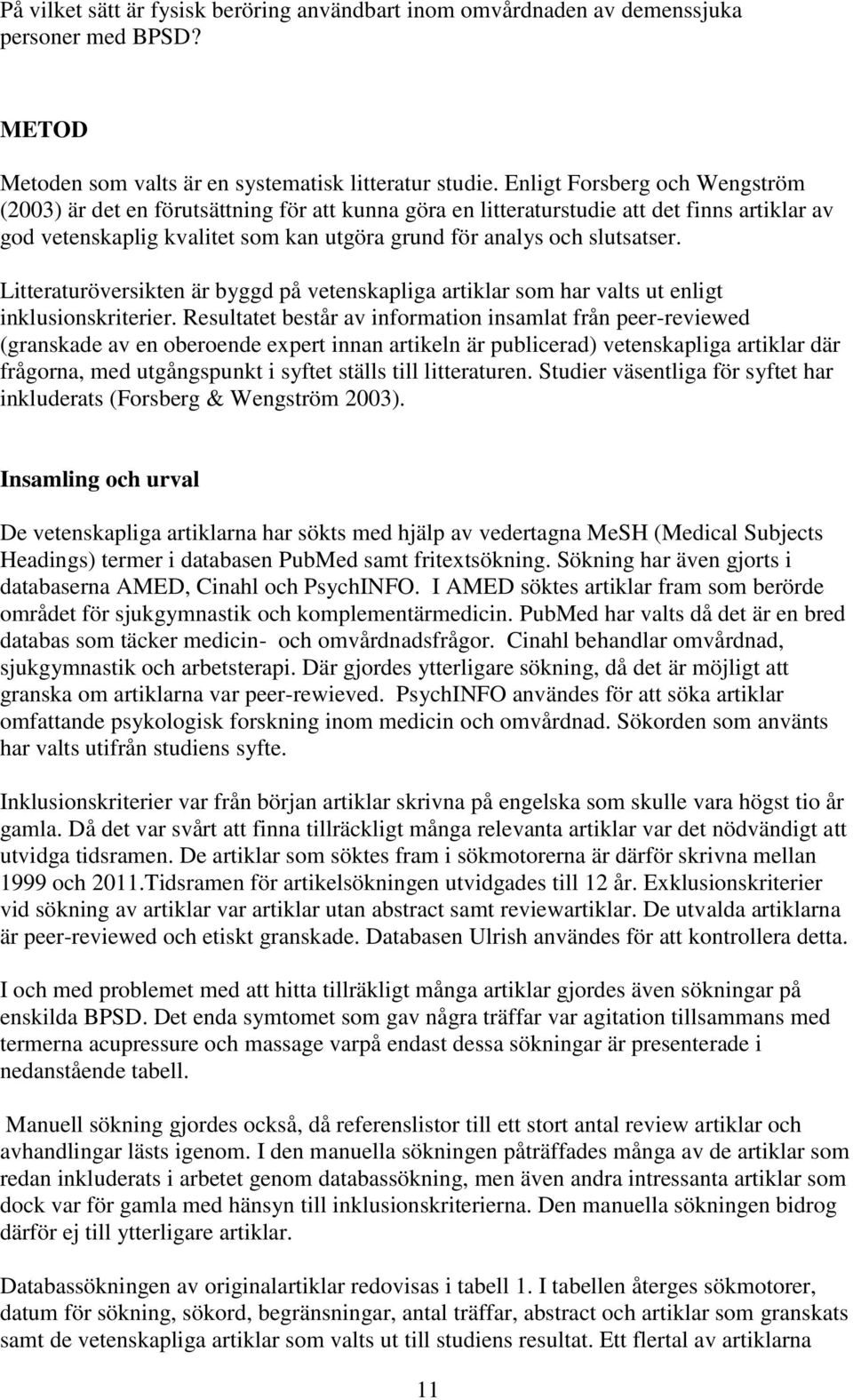 Litteraturöversikten är byggd på vetenskapliga artiklar som har valts ut enligt inklusionskriterier.