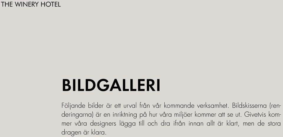 Bildskisserna (renderingarna) är en inriktning på hur våra