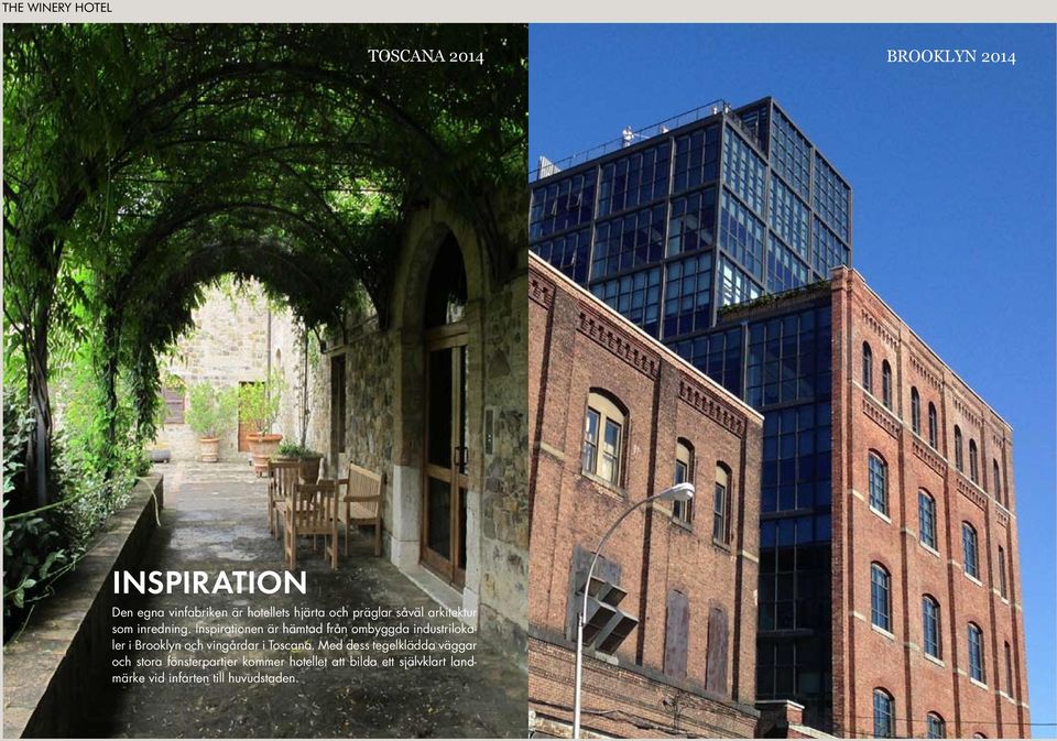 Inspirationen är hämtad från ombyggda industrilokaler i Brooklyn och vingårdar i