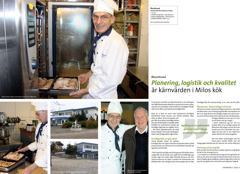 köksmästaren Milo för en pratstund om hans restaurang och om samarbetet med Lantmännen Kronfågel. Och förstås om hur Milo ser på nyheterna Kronfågel DELi.