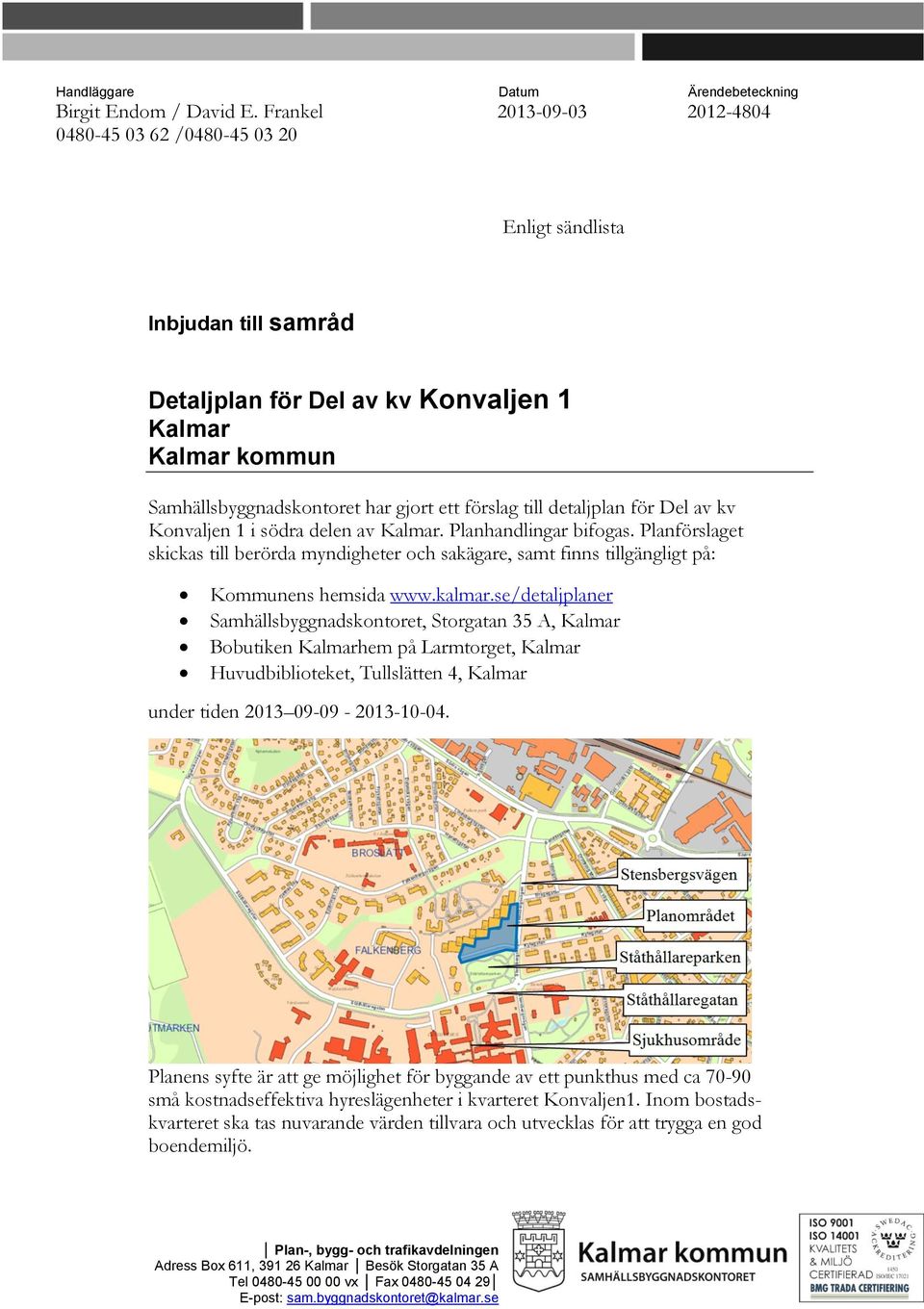förslag till detaljplan för Del av kv Konvaljen 1 i södra delen av Kalmar. Planhandlingar bifogas.