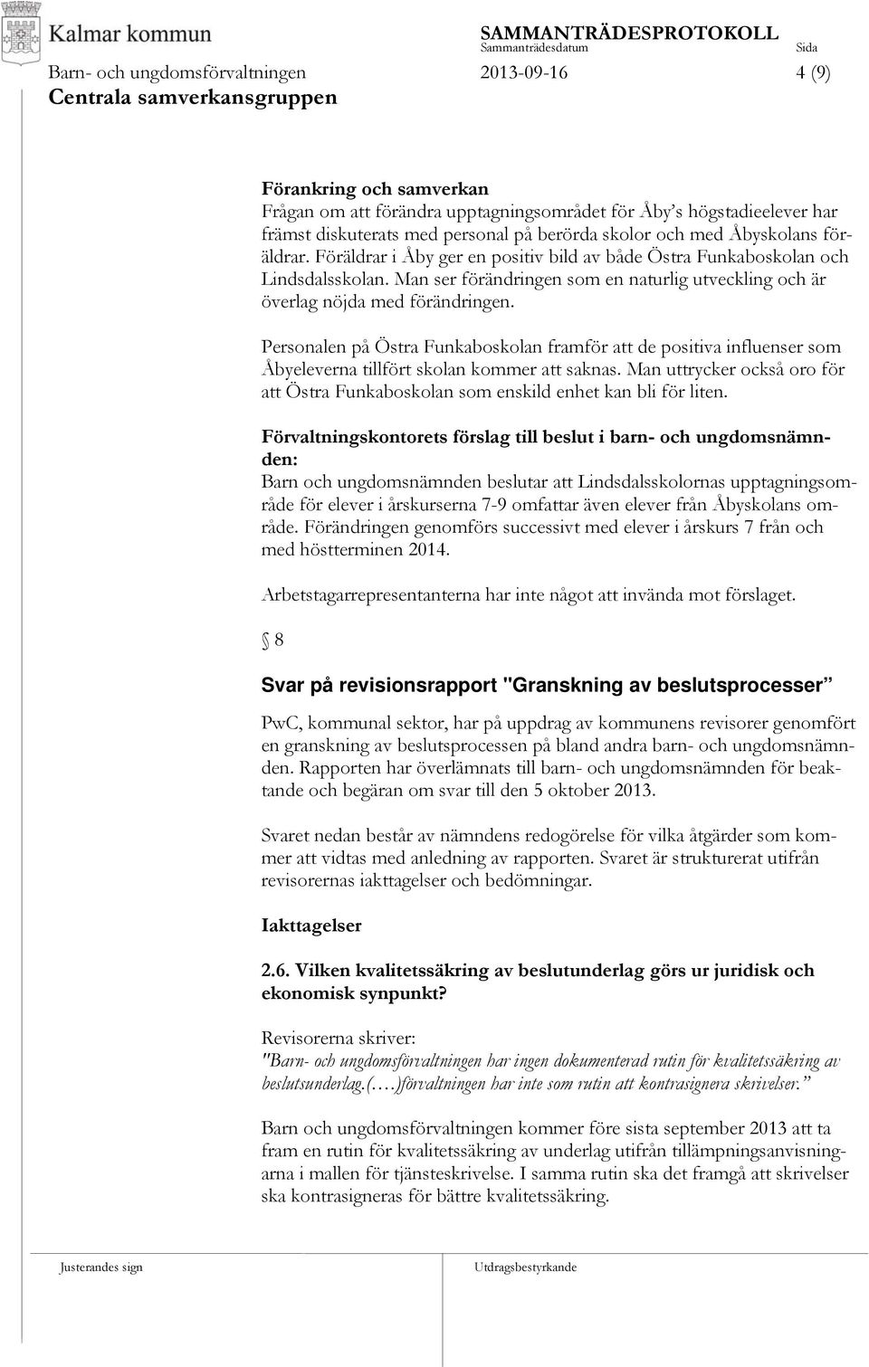 Man ser förändringen som en naturlig utveckling och är överlag nöjda med förändringen.