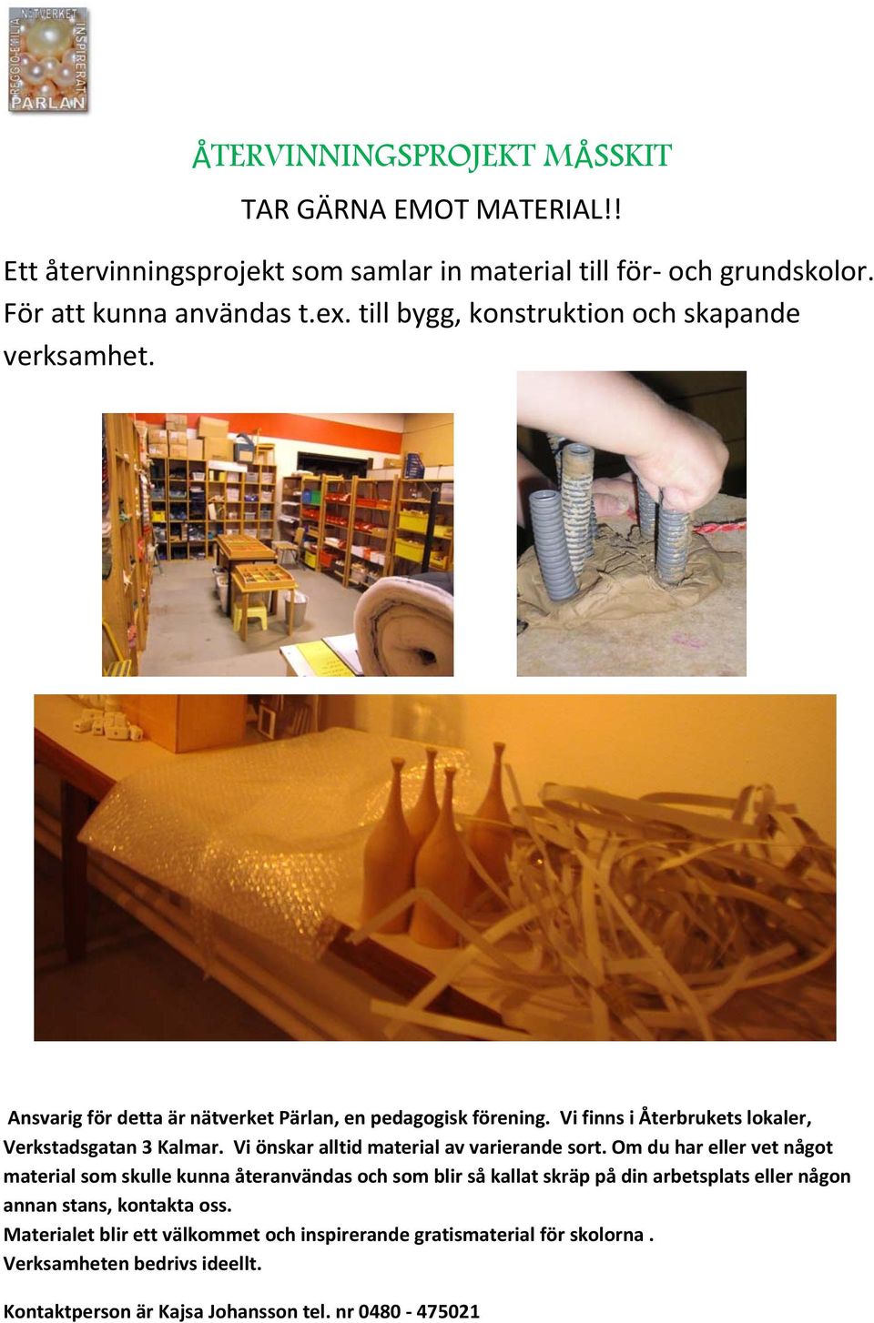 Vi önskar alltid material av varierande sort.