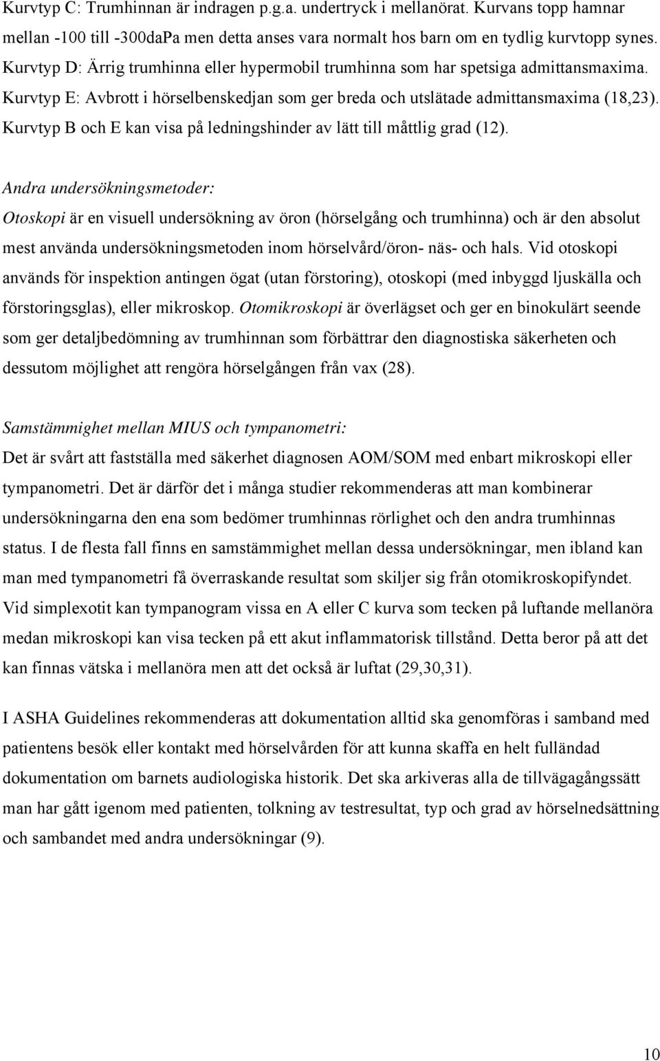 Kurvtyp B och E kan visa på ledningshinder av lätt till måttlig grad (12).