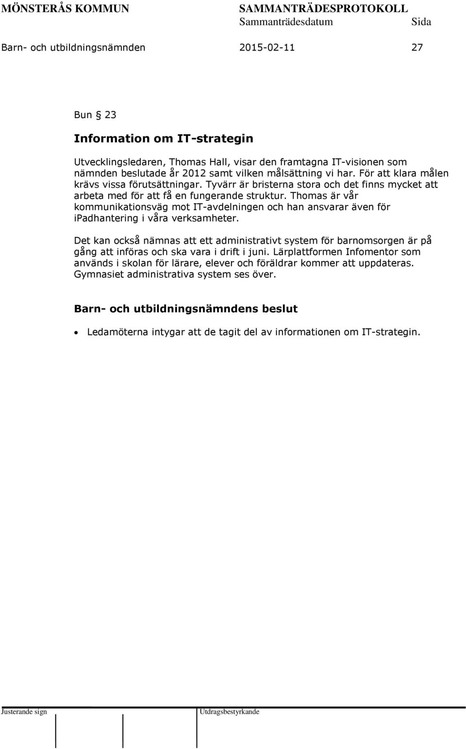 Thomas är vår kommunikationsväg mot IT-avdelningen och han ansvarar även för ipadhantering i våra verksamheter.