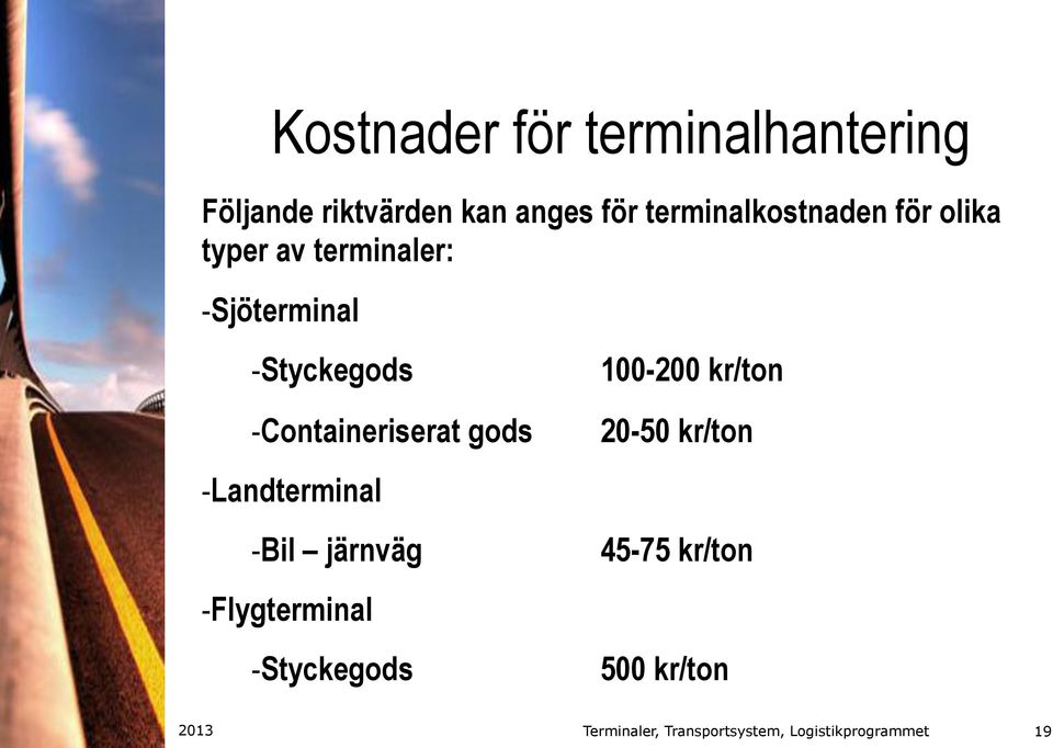 Styckegods 100-200 kr/ton - Containeriserat gods 20-50 kr/ton -