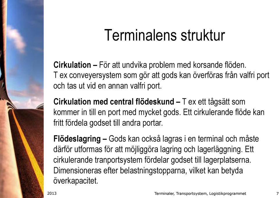 Cirkulation med central flödeskund T ex ett tågsätt som kommer in till en port med mycket gods.