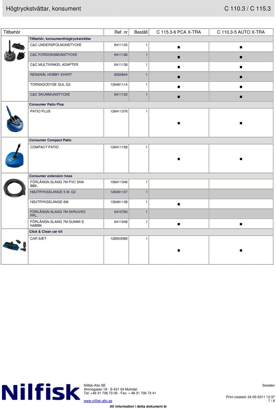 HOBBY SVART 6520844 1 TORNADODYSE GUL G2 126481114 1 C&C SKUMMUNSTYCKE 6411132 1 Consumer Patio Plus PATIO PLUS 126411376 1 Consumer Compact Patio COMPACT PATIO
