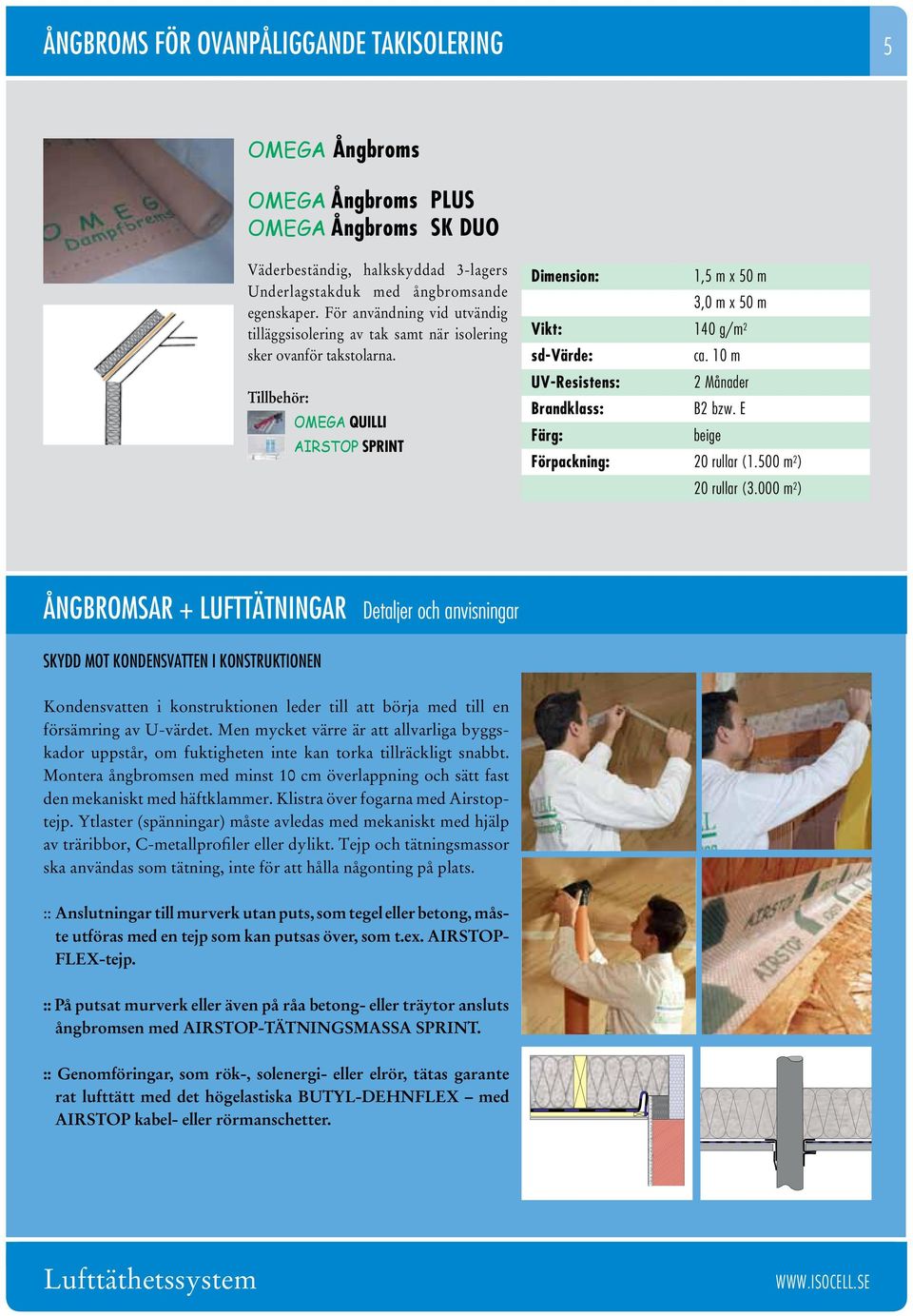 10 m UV-Resistens: 2 Månader Brandklass: B2 bzw. E beige 20 rullar (1.500 m 2 ) 20 rullar (3.